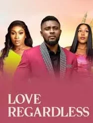 Love Regardless (2022) – Nollywood Movie