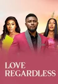 Love Regardless (2022) – Nollywood Movie