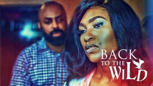 Back To The Wild – Nollywood Movie