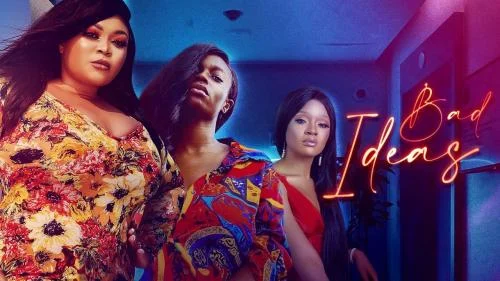 Bad Ideas – Nollywood Movie