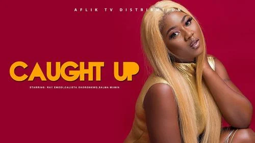 Caught Up – Nollywood Movie Caught Up – Nollywood Movie