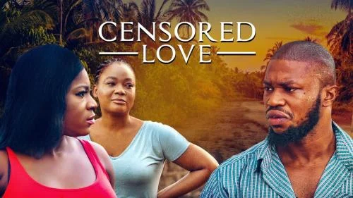 Censored Love – Nollywood Movie Censored Love – Nollywood Movie