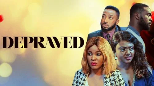 Depraved – Nollywood Movie