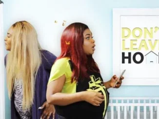 Don’t Leave Home – Nollywood Movie