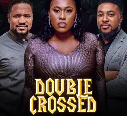Double Crossed – Nollywood Movie
