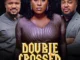 Double Crossed – Nollywood Movie
