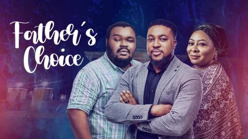 Father’s Choice – Nollywood Movie