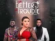 For Better For Trouble – Nollywood Movie