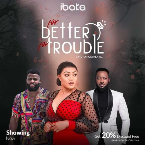 For Better For Trouble – Nollywood Movie For Better For Trouble – Nollywood Movie