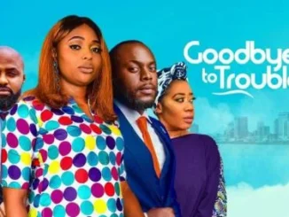 Goodbye To Trouble – Nollywood Movie