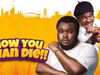 How You Wan Die – Nollywood Movie
