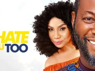I Hate You Too – Nollywood Movie