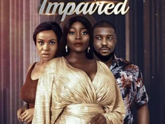 Impaired (2022) – Nollywood Movie