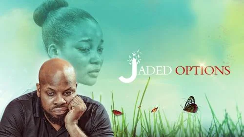 Jaded Options – Nollywood Movie Jaded Options – Nollywood Movie