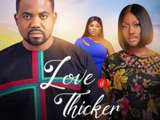 Love Is Thicker – Nollywood Movie
