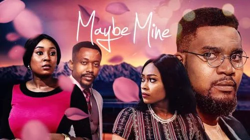 Maybe Mine – Nollywood Movie