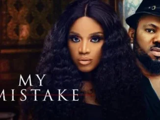 My Mistake – Nollywood Movie