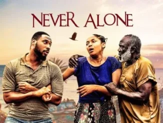 Never Alone – Nollywood Movie