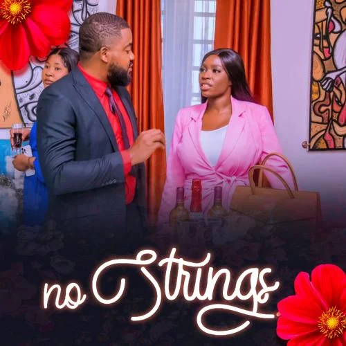 No Strings (2023) – Nollywood Movie No Strings (2023) – Nollywood Movie