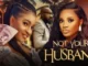 Not Your Husband – Nollywood Movie