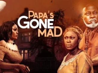 Papa’s Gone Mad – Nollywood Movie