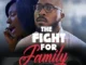The Fight For Family – Nollywood Movie