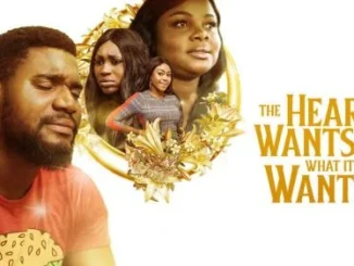 The Heart Wants What It Wants – Nollywood Movie