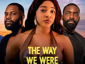 The Way We Were (2024) – Nollywood Movie