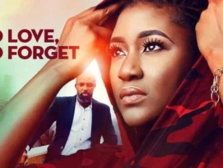 To Love, To Forget – Nollywood Movie