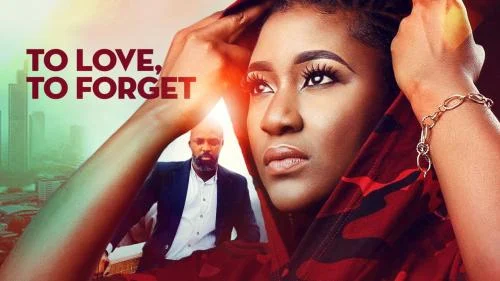 To Love, To Forget – Nollywood Movie
