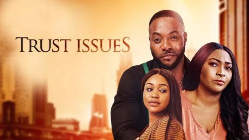 Trust Issues – Nollywood Movie Trust Issues – Nollywood Movie