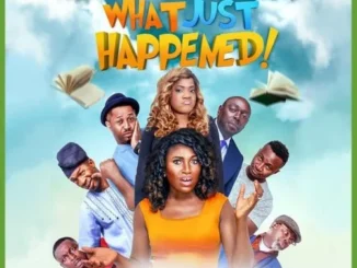 What Just Happened – Nollywood Movie