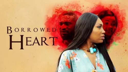 Borrowed Heart – Nollywood Movie