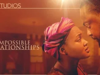 Impossible Relationships – Nollywood Movie