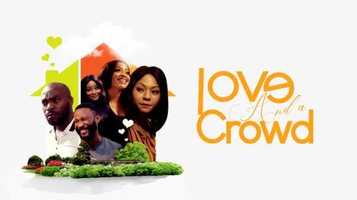 Love And A Crowd – Nollywood Movie