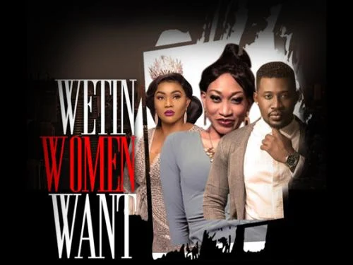 Wetin Women Want – Nollywood Movie