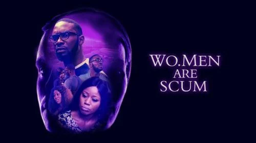 Wo.Men Are Scum – Nollywood Movie Wo.Men Are Scum – Nollywood Movie